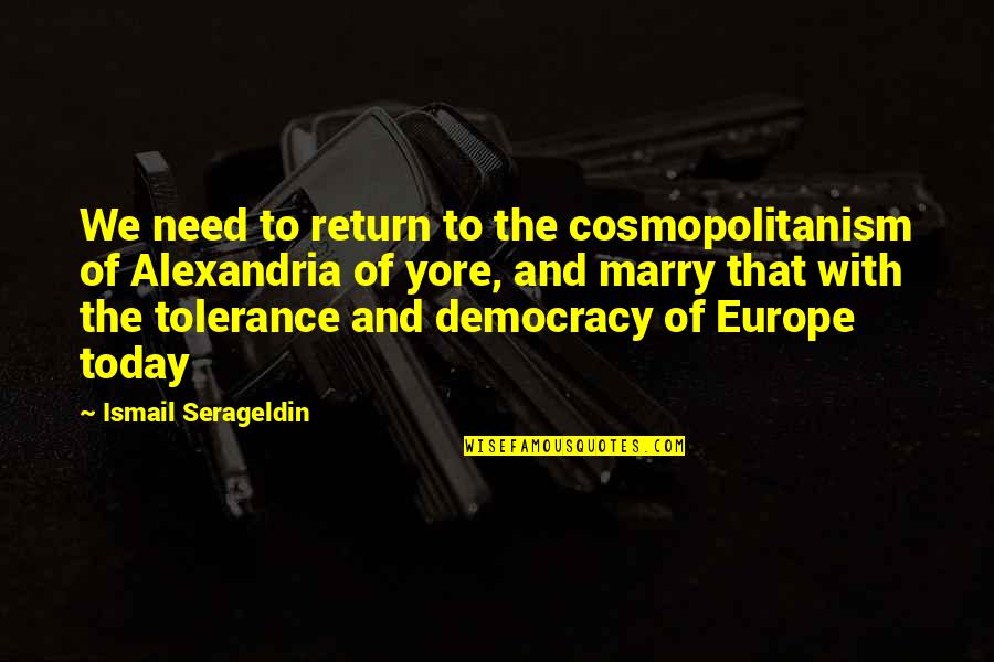 Still Being Together Quotes By Ismail Serageldin: We need to return to the cosmopolitanism of