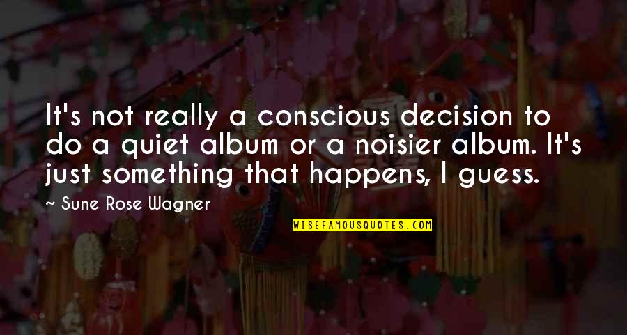 Still Being Together Quotes By Sune Rose Wagner: It's not really a conscious decision to do