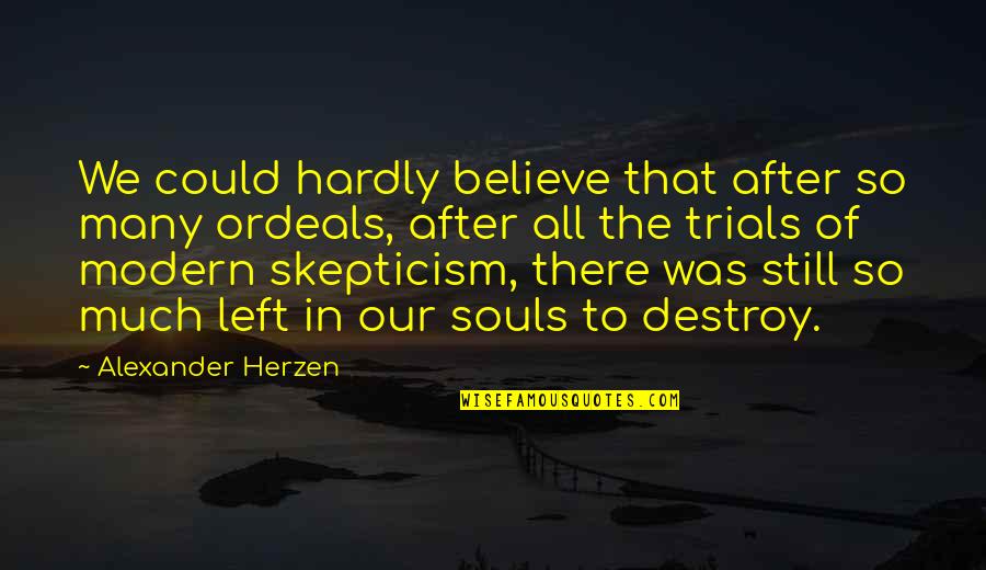 Still Believe Quotes By Alexander Herzen: We could hardly believe that after so many Still Believe Quotes By Alexander Herzen: We could hardly believe that after so many