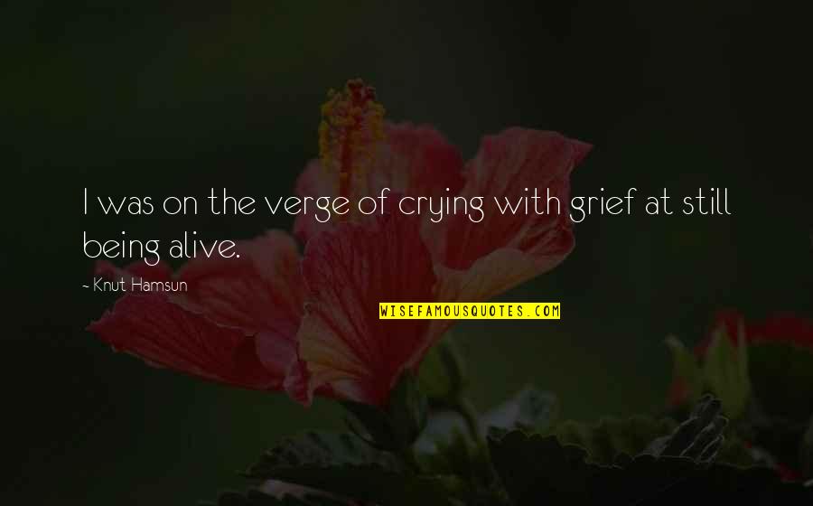 Still Crying Over You Quotes By Knut Hamsun: I was on the verge of crying with