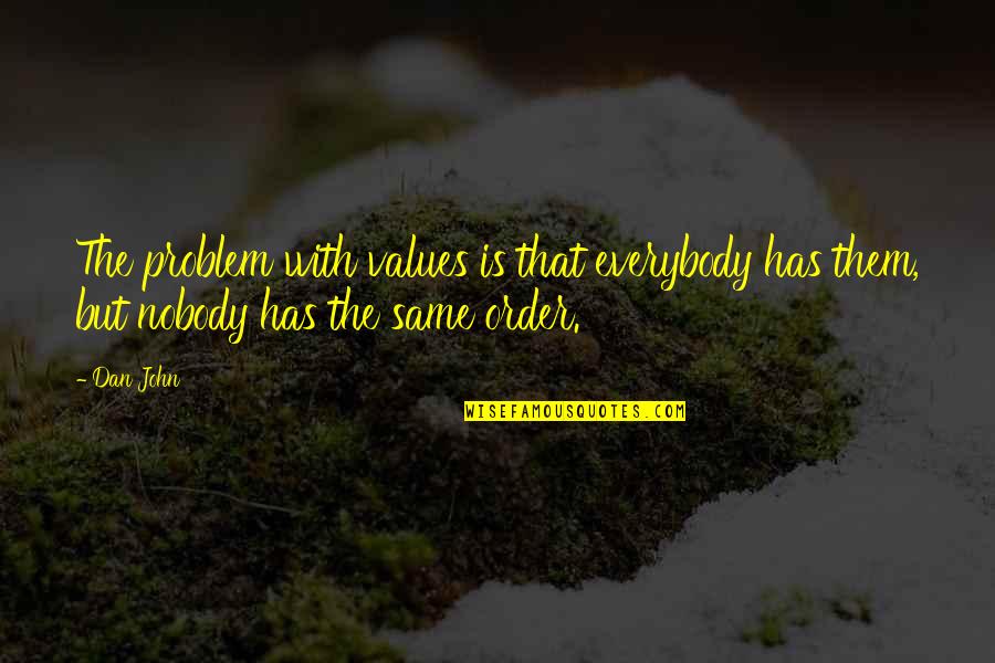 Still Falling In Love Quotes By Dan John: The problem with values is that everybody has