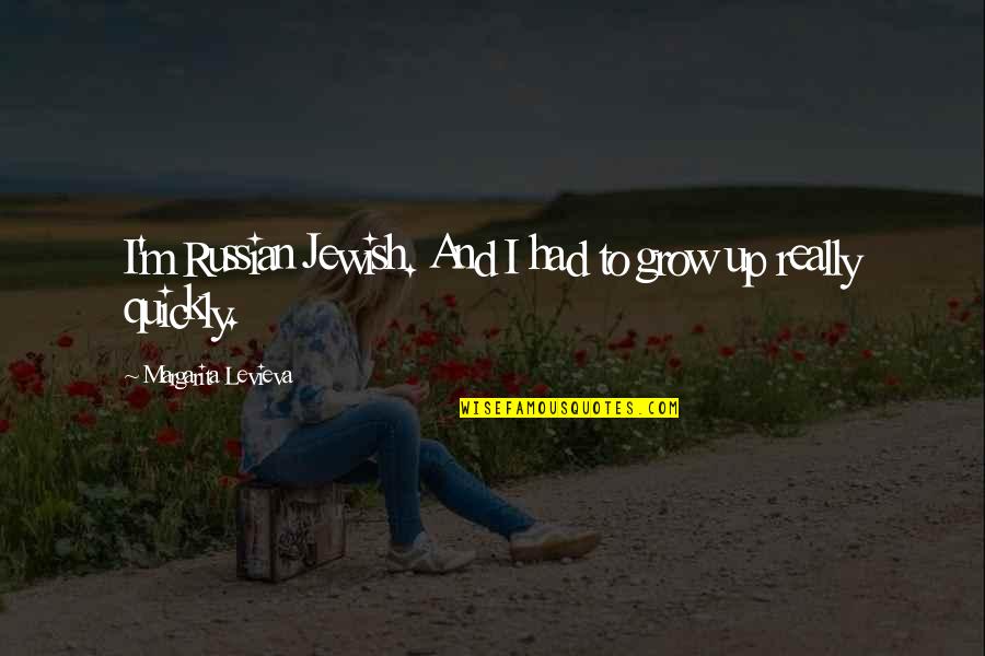 Still Falling In Love Quotes By Margarita Levieva: I'm Russian Jewish. And I had to grow Still Falling In Love Quotes By Margarita Levieva: I'm Russian Jewish. And I had to grow