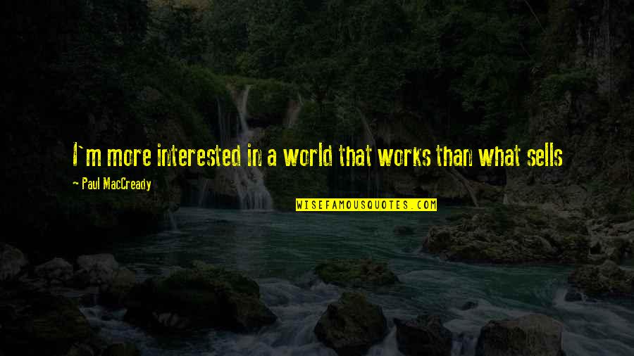 Still Friends After All These Years Quotes By Paul MacCready: I'm more interested in a world that works