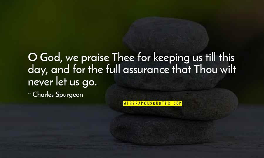 Still Glowing Quotes By Charles Spurgeon: O God, we praise Thee for keeping us