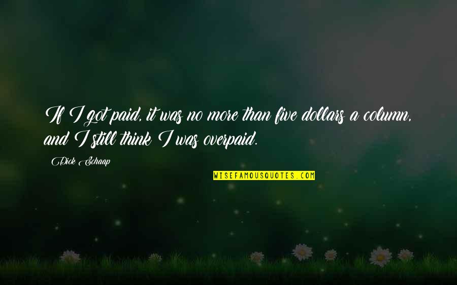 Still Got It Quotes By Dick Schaap: If I got paid, it was no more Still Got It Quotes By Dick Schaap: If I got paid, it was no more