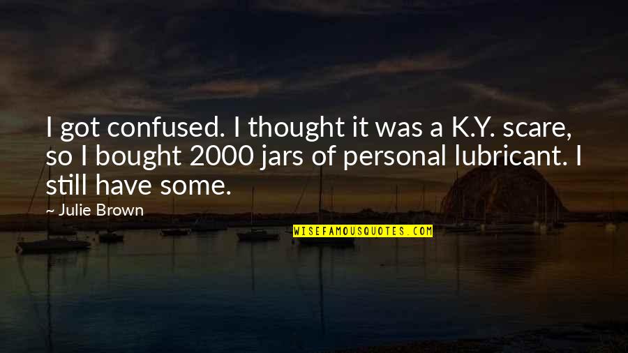Still Got It Quotes By Julie Brown: I got confused. I thought it was a Still Got It Quotes By Julie Brown: I got confused. I thought it was a