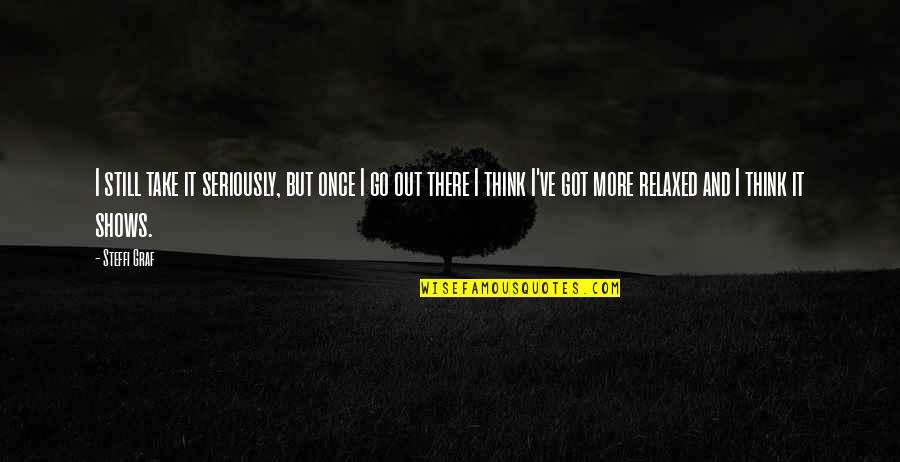 Still Got It Quotes By Steffi Graf: I still take it seriously, but once I Still Got It Quotes By Steffi Graf: I still take it seriously, but once I