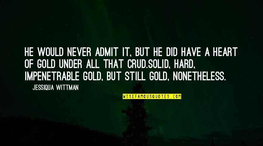Still Hard Quotes By Jessiqua Wittman: He would never admit it, but he did Still Hard Quotes By Jessiqua Wittman: He would never admit it, but he did