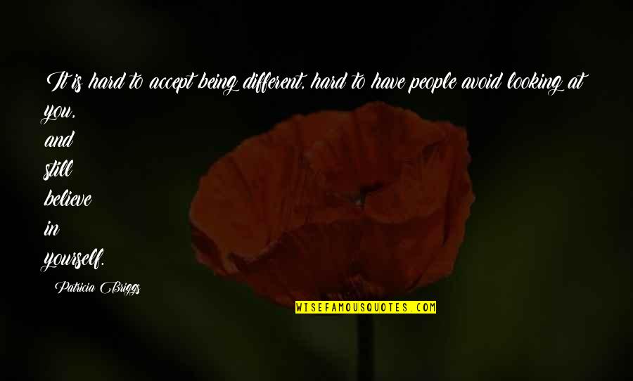 Still Hard Quotes By Patricia Briggs: It is hard to accept being different, hard Still Hard Quotes By Patricia Briggs: It is hard to accept being different, hard