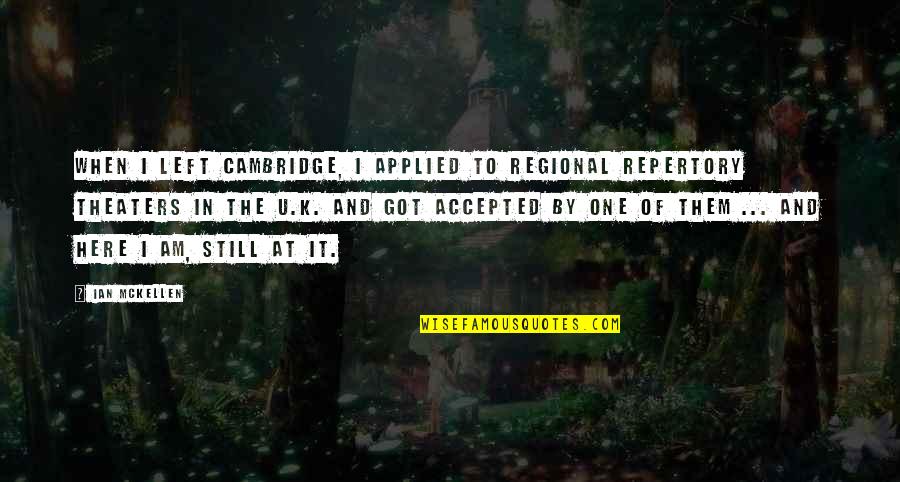 Still Here Quotes By Ian McKellen: When I left Cambridge, I applied to regional