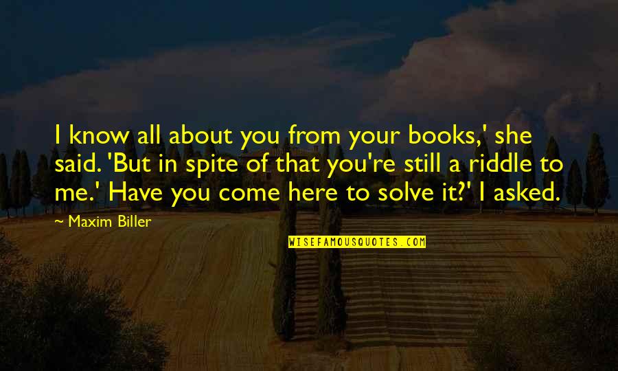 Still Here Quotes By Maxim Biller: I know all about you from your books,'