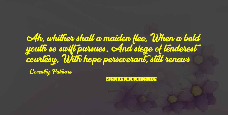 Still Hope For The Best Quotes By Coventry Patmore: Ah, whither shall a maiden flee, When a