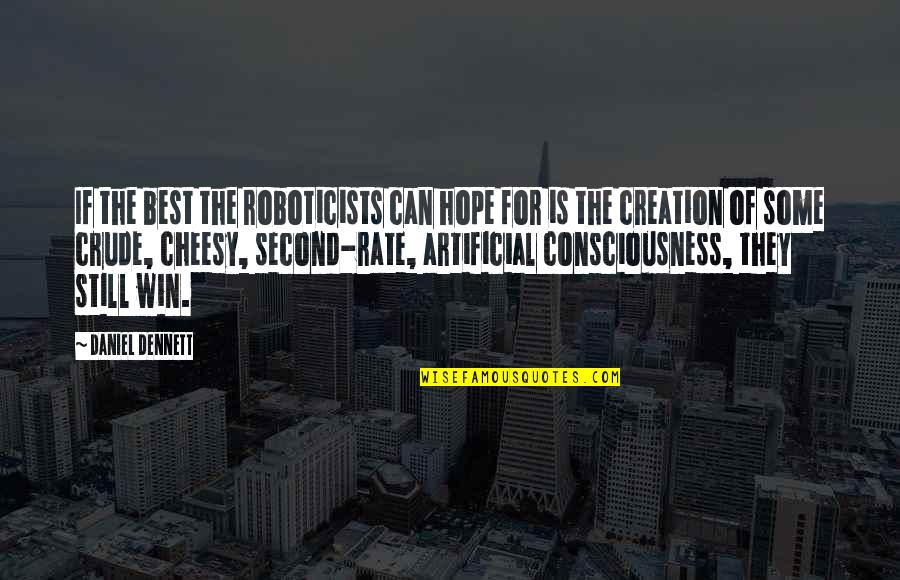 Still Hope For The Best Quotes By Daniel Dennett: If the best the roboticists can hope for