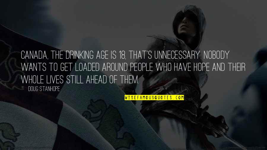 Still Hope For The Best Quotes By Doug Stanhope: Canada, the drinking age is 18, that's unnecessary.