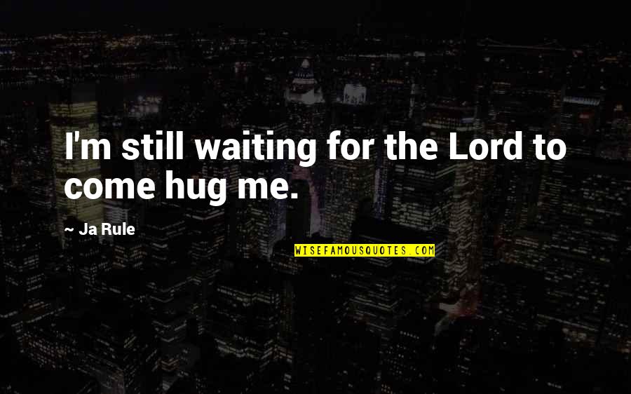 Still I Am Waiting For You Quotes By Ja Rule: I'm still waiting for the Lord to come
