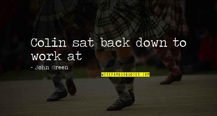 Still I Rise Picture Quotes By John Green: Colin sat back down to work at Still I Rise Picture Quotes By John Green: Colin sat back down to work at