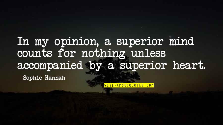 Still I Rise Picture Quotes By Sophie Hannah: In my opinion, a superior mind counts for Still I Rise Picture Quotes By Sophie Hannah: In my opinion, a superior mind counts for
