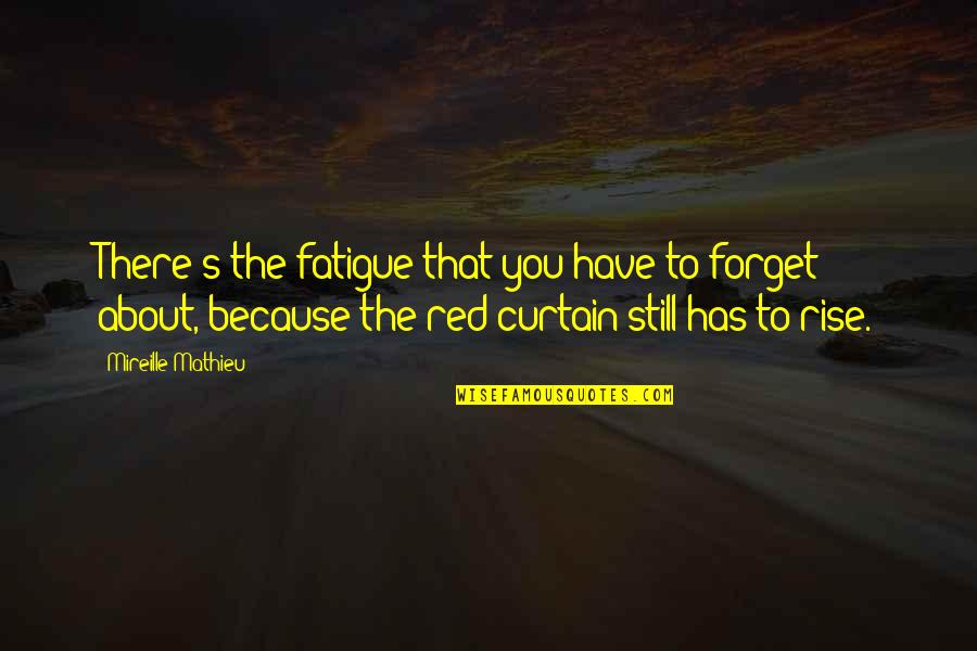 Still I Rise Quotes By Mireille Mathieu: There's the fatigue that you have to forget