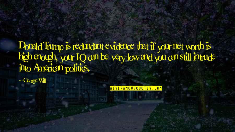 Still Into You Quotes By George Will: Donald Trump is redundant evidence that if your Still Into You Quotes By George Will: Donald Trump is redundant evidence that if your