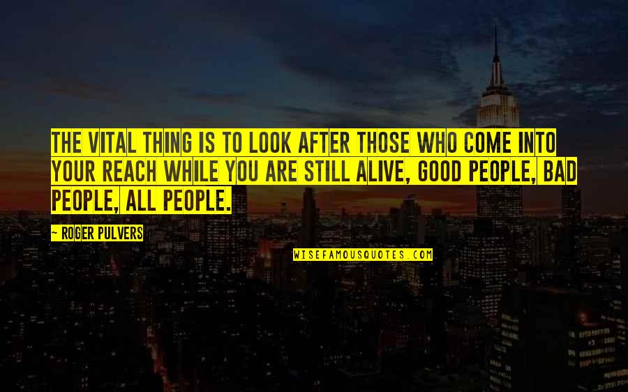Still Into You Quotes By Roger Pulvers: The vital thing is to look after those Still Into You Quotes By Roger Pulvers: The vital thing is to look after those