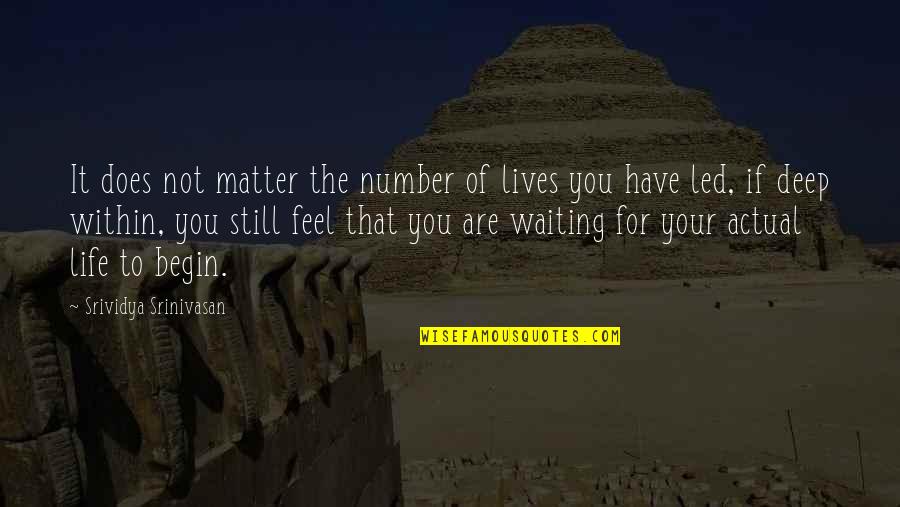 Still Learning Life Quotes By Srividya Srinivasan: It does not matter the number of lives