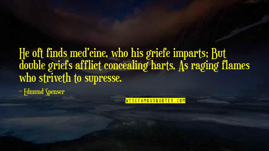 Still Learning To Love Myself Quotes By Edmund Spenser: He oft finds med'cine, who his griefe imparts;