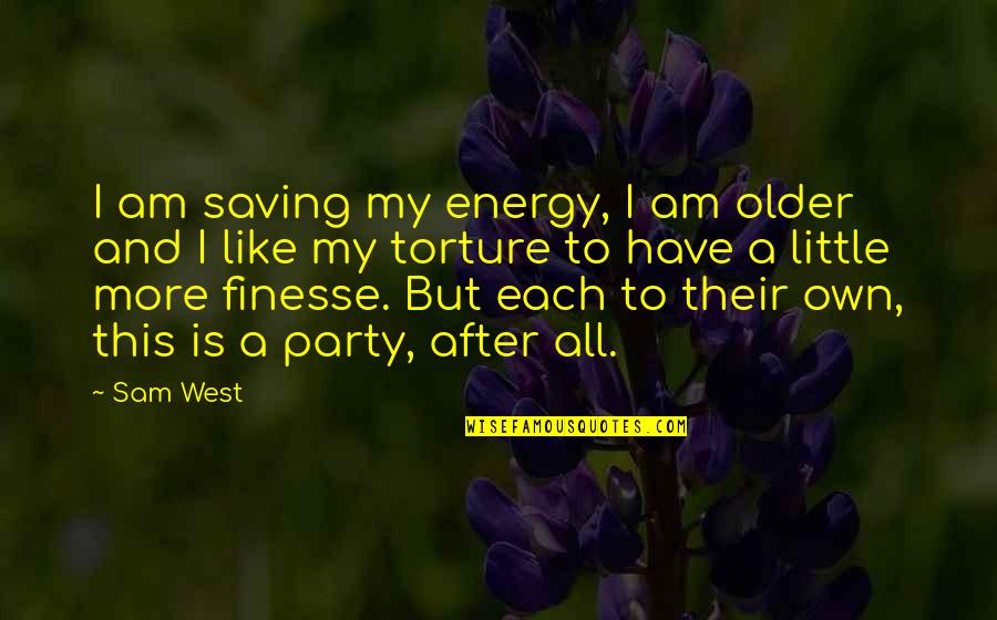 Still Life Of A Woodpecker Quotes By Sam West: I am saving my energy, I am older Still Life Of A Woodpecker Quotes By Sam West: I am saving my energy, I am older