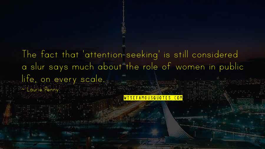 Still Life Quotes By Laurie Penny: The fact that 'attention seeking' is still considered