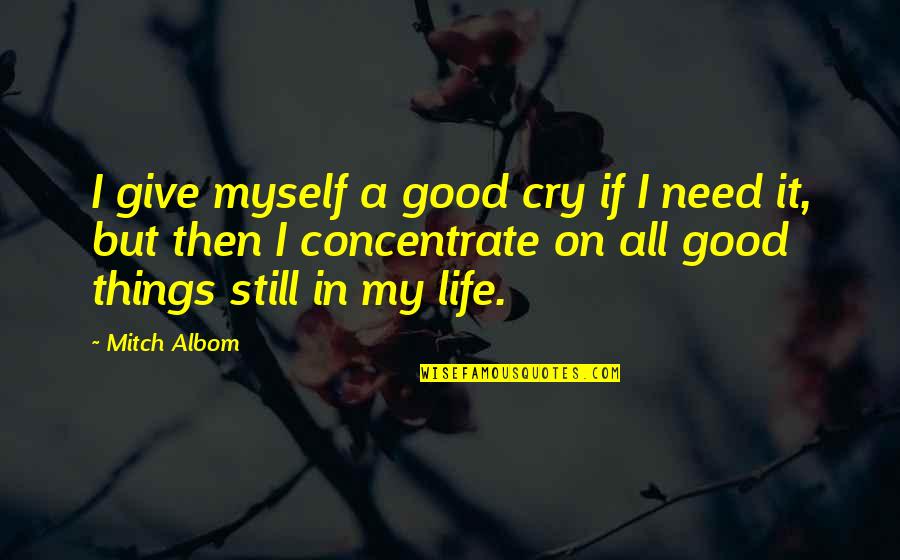 Still Life Quotes By Mitch Albom: I give myself a good cry if I