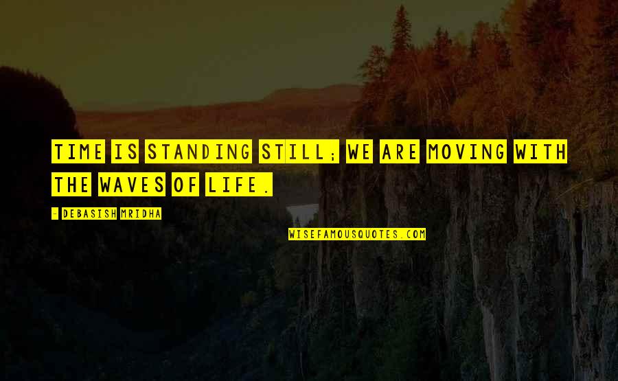 Still Life Quotes Quotes By Debasish Mridha: Time is standing still; we are moving with