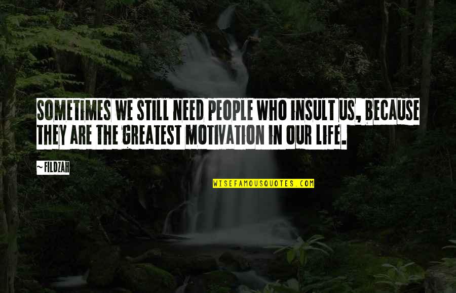 Still Life Quotes Quotes By Fildzah: Sometimes we still need people who insult us,