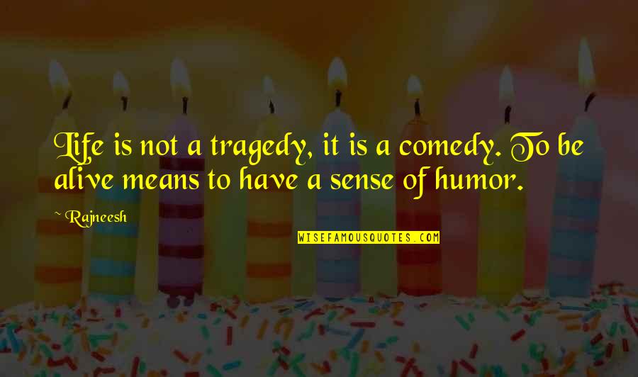 Still Life With Woodpecker Tequila Quotes By Rajneesh: Life is not a tragedy, it is a