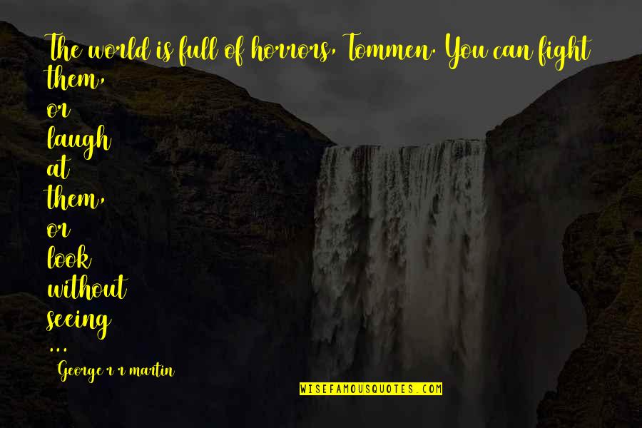 Still Love After Break Up Quotes By George R R Martin: The world is full of horrors, Tommen. You