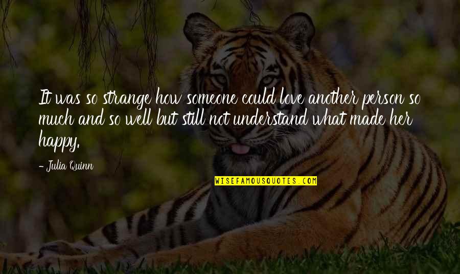 Still Love Someone Quotes By Julia Quinn: It was so strange how someone could love