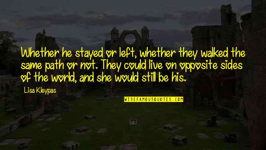 Still Love You The Same Quotes By Lisa Kleypas: Whether he stayed or left, whether they walked Still Love You The Same Quotes By Lisa Kleypas: Whether he stayed or left, whether they walked