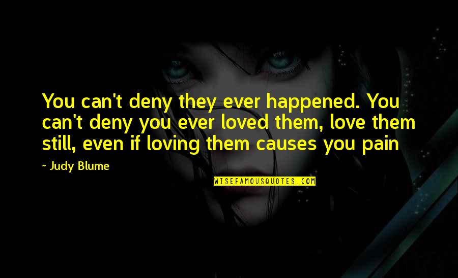 Still Loving An Ex Quotes By Judy Blume: You can't deny they ever happened. You can't Still Loving An Ex Quotes By Judy Blume: You can't deny they ever happened. You can't