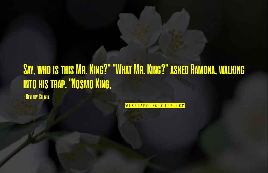 Still Loving Someone But Moving On Quotes By Beverly Cleary: Say, who is this Mr. King?" "What Mr.