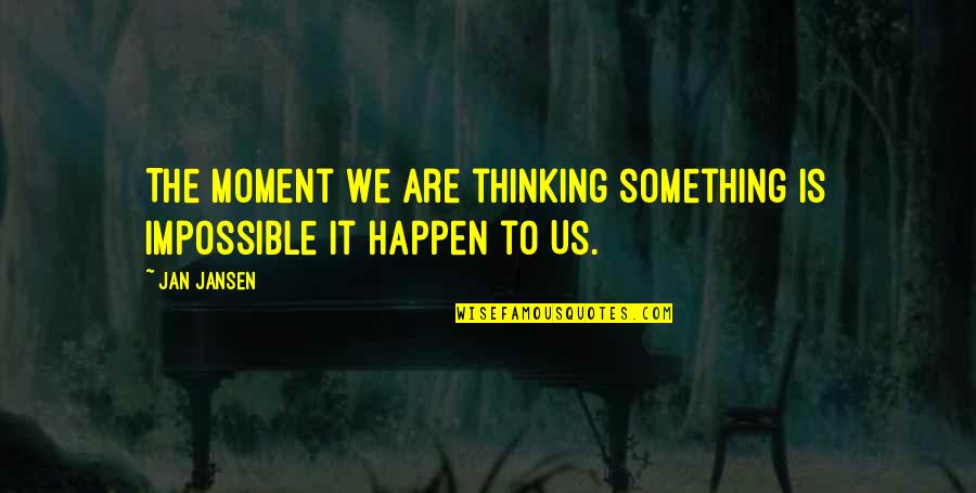 Still Loving Someone But Moving On Quotes By Jan Jansen: The moment we are thinking something is impossible