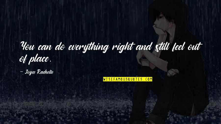 Still Loving You Quotes By Joyce Rachelle: You can do everything right and still feel