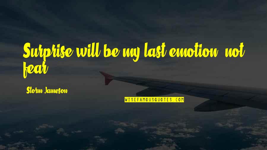 Still Loving Your Ex Husband Quotes By Storm Jameson: Surprise will be my last emotion, not fear.