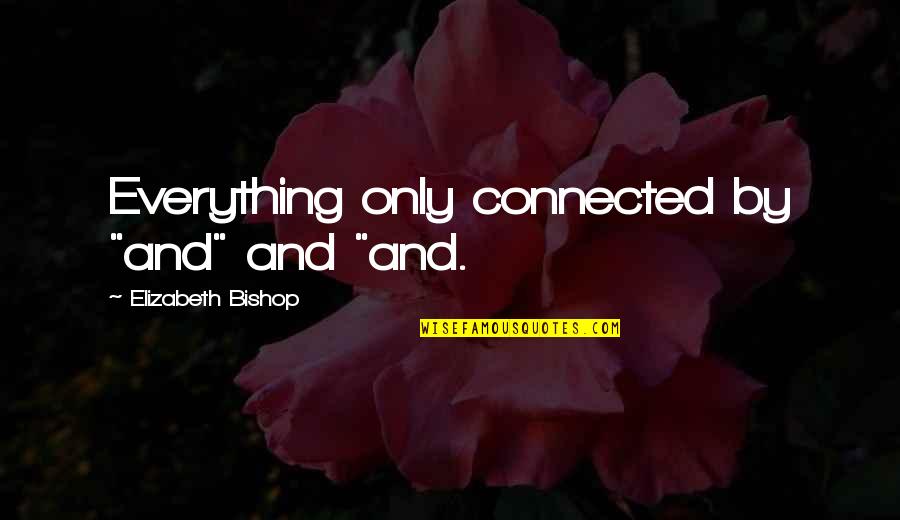 Still Loving Your Ex Tumblr Quotes By Elizabeth Bishop: Everything only connected by "and" and "and. Still Loving Your Ex Tumblr Quotes By Elizabeth Bishop: Everything only connected by "and" and "and.
