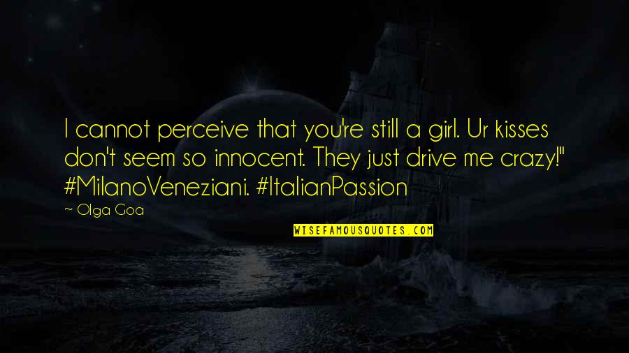 Still Me Book Quotes By Olga Goa: I cannot perceive that you're still a girl.