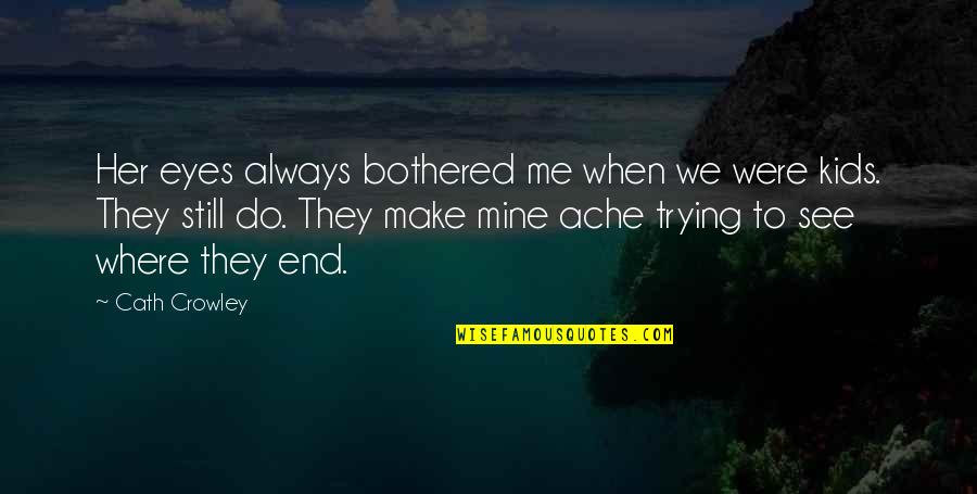 Still Mine Quotes By Cath Crowley: Her eyes always bothered me when we were