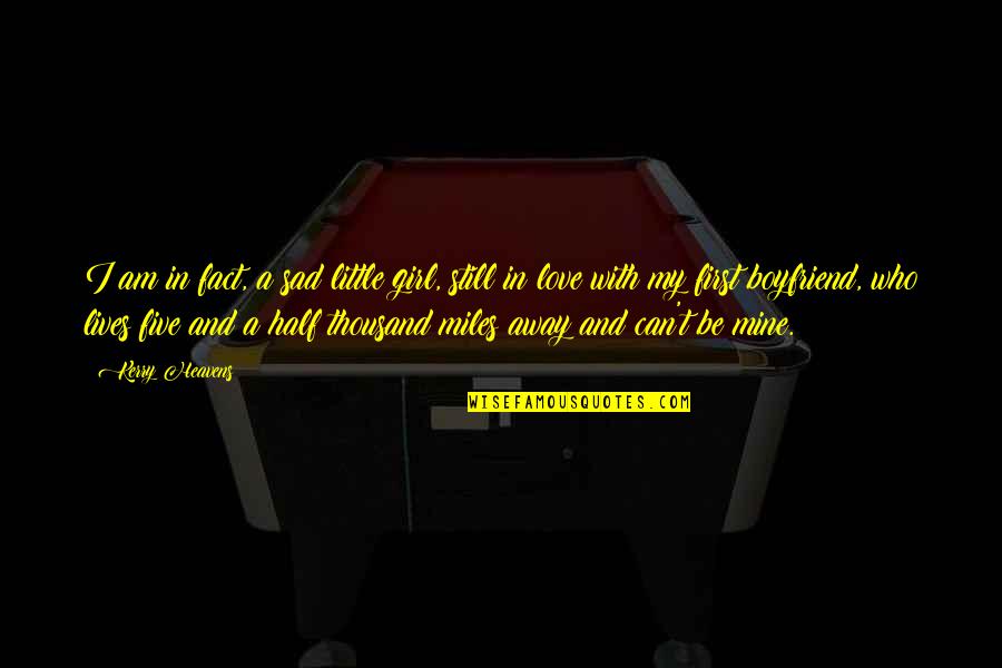 Still Mine Quotes By Kerry Heavens: I am in fact, a sad little girl,