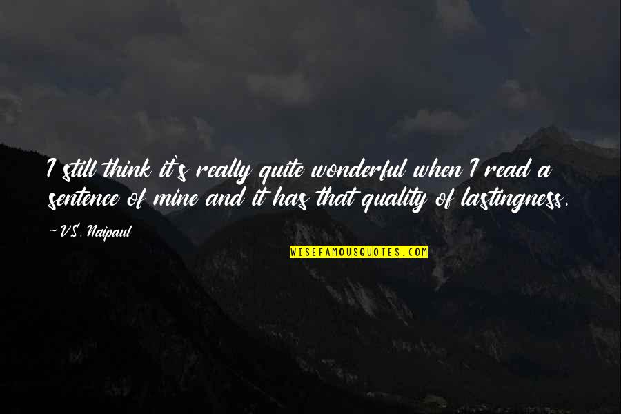 Still Mine Quotes By V.S. Naipaul: I still think it's really quite wonderful when