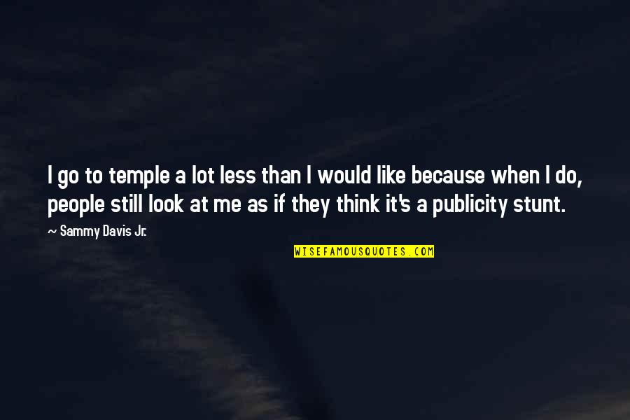 Still More To Go Quotes By Sammy Davis Jr.: I go to temple a lot less than