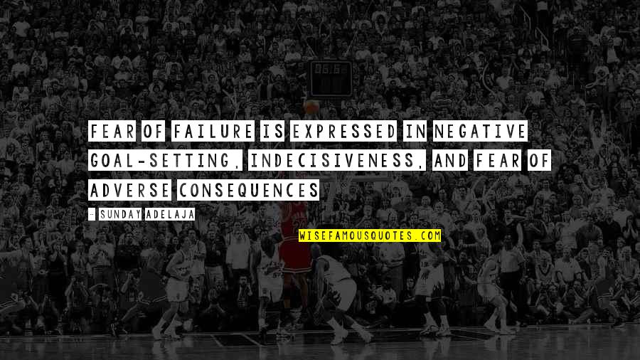 Still Not Feeling Well Quotes By Sunday Adelaja: Fear of failure is expressed in negative goal-setting, Still Not Feeling Well Quotes By Sunday Adelaja: Fear of failure is expressed in negative goal-setting,