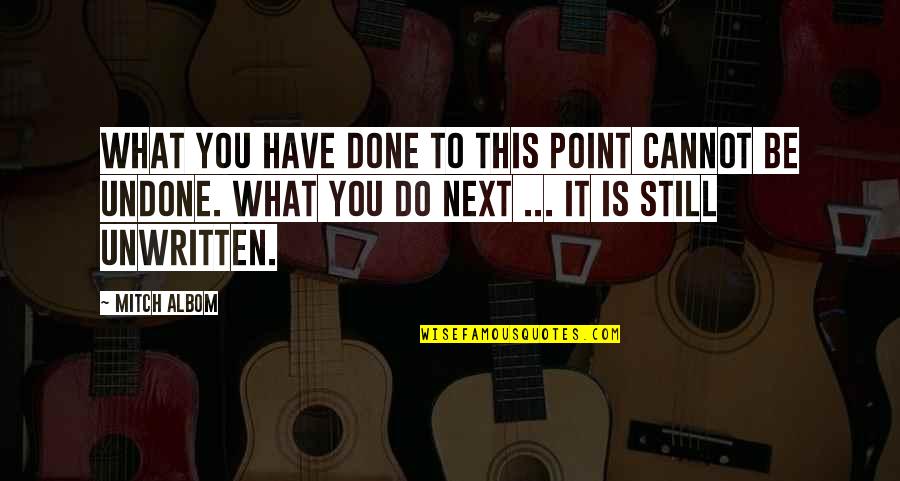 Still Point Quotes By Mitch Albom: What you have done to this point cannot