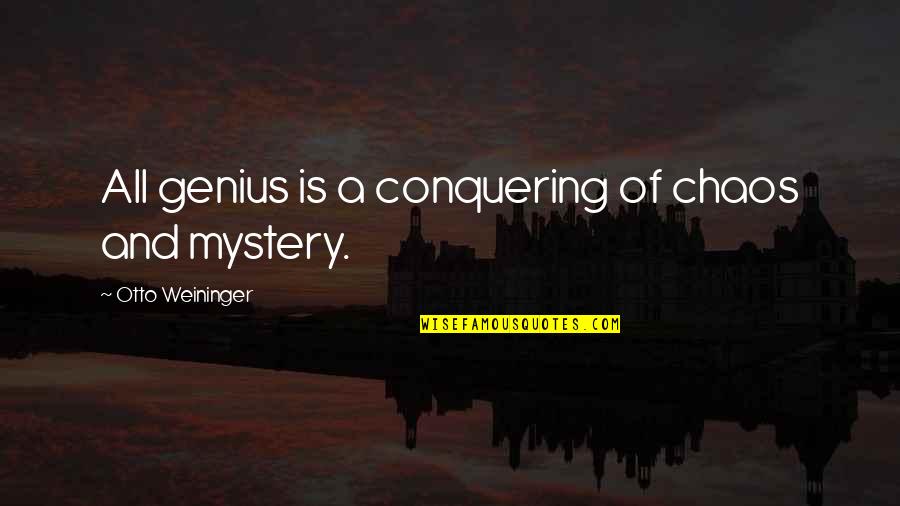 Still Pushing Quotes By Otto Weininger: All genius is a conquering of chaos and