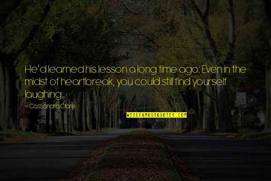Still Quotes By Cassandra Clare: He'd learned his lesson a long time ago: Still Quotes By Cassandra Clare: He'd learned his lesson a long time ago:
